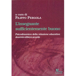 L'insegnante sufficientemente buonopsicodinamica della relazione educativa docente-allievo-scuola