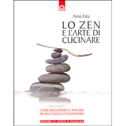 Lo Zen e l'arte di cucinareCome riscoprire il piacere di una cucina consapevole