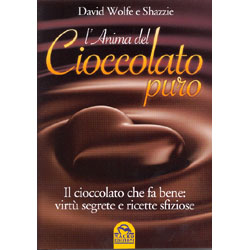 L'anima del Cioccolato PuroIl cioccolato che fa bene: virtù segrete e ricette sfiziose