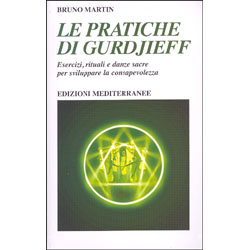 Le Pratiche di GurdjieffEsercizi, rituali e danze sacre per sviluppare la consapevolezza