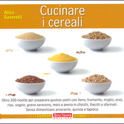 Cucinare i CerealiOltre 100 ricette con tutti i cereali