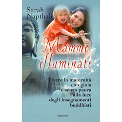 Mamme Illuminatevivere la maternità con gioia alla luce degli insegnamenti buddhisti