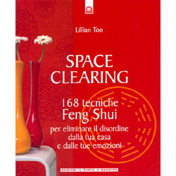 Space Clearing168 tecniche feng shui per eliminare il disordine dalla tua casa e dalle tue emozioni