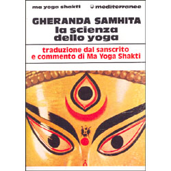 Gheranda Samhita la Scienza dello Yogatraduzione dal sanscrito e commento di Ma Yoga Shakti