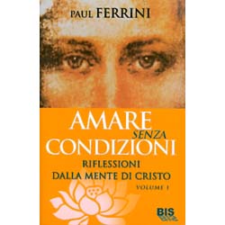 Amare Senza CondizioniRiflessioni dalla mente di Cristo - vol.1