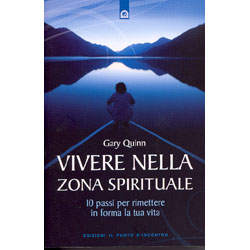 Vivere nella Zona Spirituale10 passi per rimettere in forma la tua vita