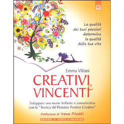 Creativi e VincentiSviluppare una mente brillante e comunicativa con la Tecnica del Pensiero Positivo Creativo