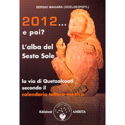 2012... e Poi? L'Alba del Sesto SoleLa via di Quetzalcoatl secondo il calendario tolteco-mexica