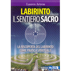 Labirinto - Il Sentiero SacroLa riscoperta del Labirinto come pratica spirituale. Prefazione di Lucia Giovannini