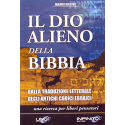 Il Dio Alieno della BibbiaDalla traduzione letterale degli antichi codici ebraici. Una ricerca per liberi pensatori