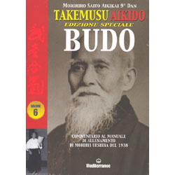 Takemusu Aikido vol. 6 - Edizione Speciale Budo commentario al manuale di allenamento di Morihei Ueshiba