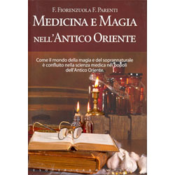 Medicina e Magia nell'Antico OrienteCome il mondo della magia e del soprannaturale è confluito nella scienza medica nei popoli dell'Antico Oriente
