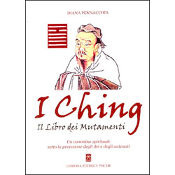 I Ching. Il Libro dei Mutamentiun cammino spirituale sotto la protezione degli dei e degli antenati
