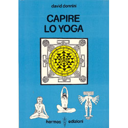 Capire lo Yoga Origini, contenuti, significati e sviluppi di una disciplina di emancipazione della coscienza.