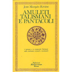 Amuleti Talismani e Pantacoli i principi e la scienza dei Talismani nelle tradizioni orientali e occidentali