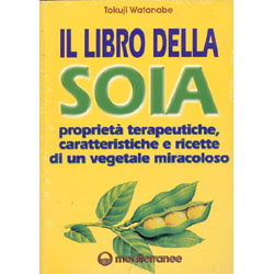 Il Libro della Soia Proprietà terapeutiche, caratteristiche e ricette di un vegetale miracoloso