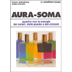 Aura-Soma Guarire con l'energia dei colori, delle piante e dei cristalli