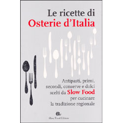 Le Ricette di Osterie d'ItaliaAntipasti, primi, secondi, conserve e dolci scelti da Slow Food
