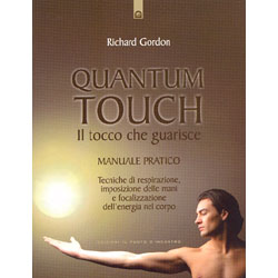 Quantum Touch  il tocco che guarisceTecniche di respirazione, imposizione delle mani e focalizzazione dell'energia del corpo 