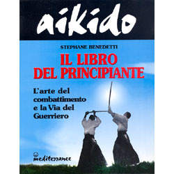 Aikido - Il libro del principianteL'arte del combattimento e la Via del Guerriero.