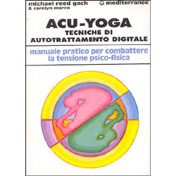 Acu-Yoga  tecniche di autotrattamento digitalemanuale pratico per combattere la tensione psico-fisica