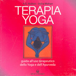 Terapia Yoga. Guida all'uso terapeutico dello Yoga e dell'Ayurveda 