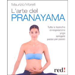 L'Arte del PranayamaTutte le tecniche di respirazione yoga spiegate passo per passo
