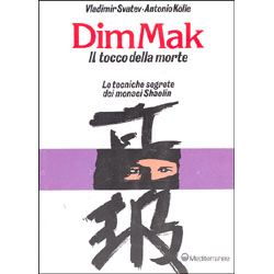 Dim Mak il tocco della morte - le tecniche segrete dei monaci Shaolin