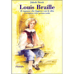 Louis Braille Il ragazzo che leggeva con le ditaL'invenzione della scrittura tattile