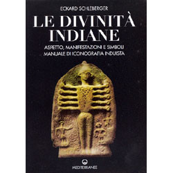 Le Divinità Indiane Aspetto, manifestazioni e simboli. Manuale di iconografia induista 