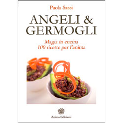 Angeli & GermogliMagia in cucina - 100 ricette per l'anima