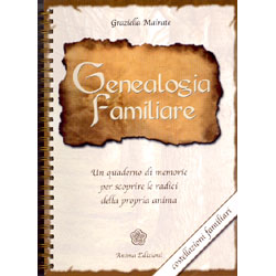 Genealogia FamiliareUn quaderno di memorie per scoprire le radici della propria anima