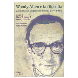 Woody Allen e la Filosofia Quindici filosofi alle prese con il cinema di Woody Allen 