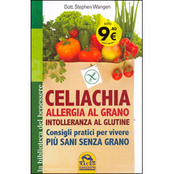 Celiachia Allergia al Grano Intolleranza al GlutineConsigli pratici per vivere più sani senza grano