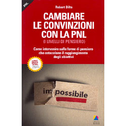 Cambiare le Convinzioni con la PNL (I Livelli di Pensiero)Come intervenire sulle forme di pensiero che ostacolano il raggiungimento degli obiettivi