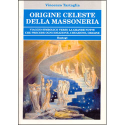 Origine Celeste della MassoneriaViaggio simbolico verso la grande Notte che precede ogni ideazione, creazione, origine.