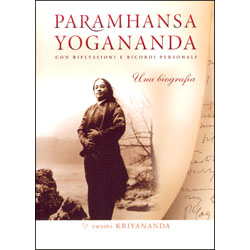 Paramhansa Yogananda - Una BiografiaCon ricordi e riflessioni personali di Swami Kriyananda 