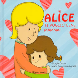 Alice Ti voglio bene Mammaillustrazioni di Maria Francesca Agnelli