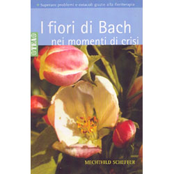I Fiori di Bach nei Momenti di CrisiSuperare problemi e ostacoli grazie alla floriterapia
