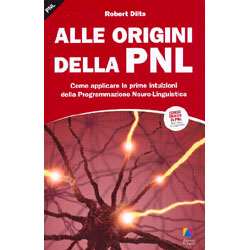 Alle Origini della PNLCome applicare le prime intuizioni della Programmazione Neuro-Linguistica