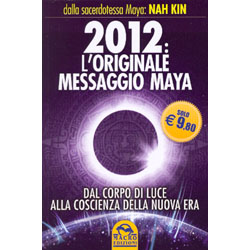 2012 - L'Originale Messaggio MayaDal corpo di luce alla coscienza della Nuova Era