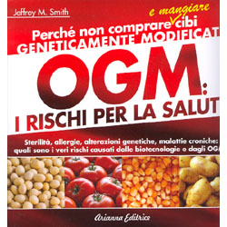 OGM: i Rischi per la Salute Perchè non comprare e mangiare cibi geneticamente modificati. 