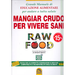 Raw Food - Mangiar Crudo per Vivere Sani Grande manuale di educazione alimentare per andare a tutta salute