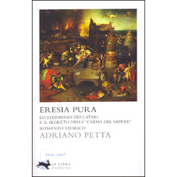 Eresia Pura (edizione integrale)Lo sterminio dei Catari e il segreto delle chiavi del sapere