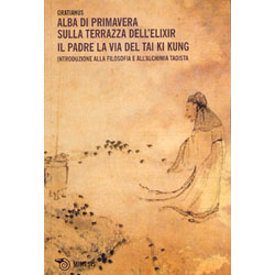 Alba di primavera sulla terrazza dell'Elixir. Il padre la via del Tai Ki Kung Introduzione alla filosofia e all ’alchimia taoista