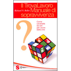 Il TrovaLavoro. Manuale di SopravvivenzaCome cavarsela da soli per uscire dalla crisi