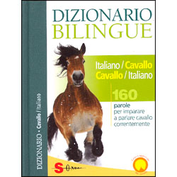 Dizionario Bilingue Italiano/Cavallo Cavallo/Italiano160 parole per imparare a parlare cavallo correntemente