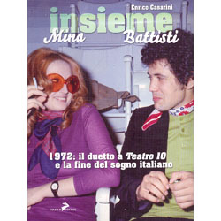 Insieme Mina e Battisti1972: il duetto a Teatro 10 e la fine del sogno italiano