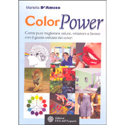 ColorPower Come puoi migliorare salute, relazioni e lavoro con il giusto utilizzo dei colori
