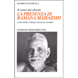 La Presenza di Ramana Maharshi Il suono del silenzio . Scritti inediti, colloquio, istruzioni, aneddoti